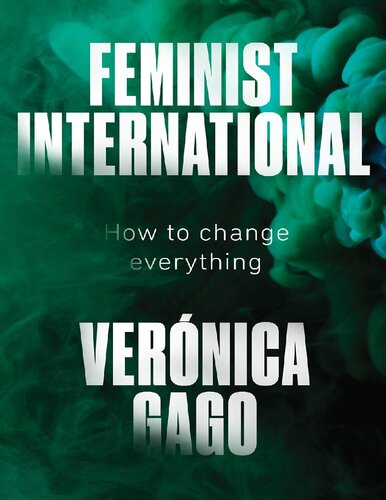 Feminist International How To Change Everything Veronica Gago