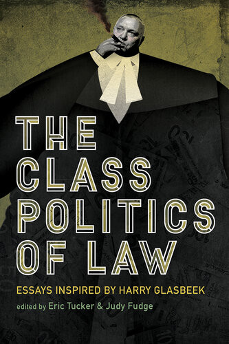 The Class Politics Of Law Essays Inspired By Harry Glasbeek Judy Fudge