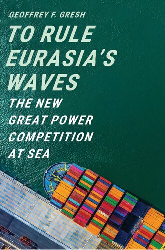 To Rule Eurasias Waves The New Great Power Competition At Sea Geoffrey F Gresh