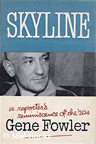 Skyline A Reporters Reminiscence Of The 1920s Gene Fowler