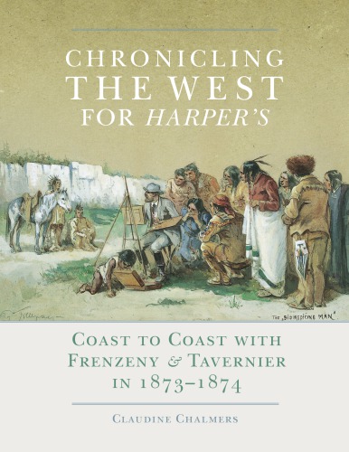 Chronicling The West For Harpers Coast To Coast With Frenzeny Tavernier In 18731874 Claudine Chalmers