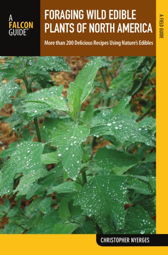 Foraging Wild Edible Plants Of North America More Than 150 Delicious Recipes Using Natures Edibles Nyerges