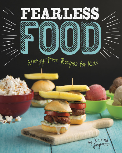 Fearless Food Delicious Allergyfree Recipes For Kids Katrina Jorgensen