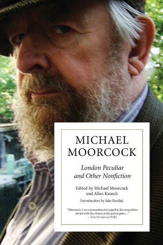 London Peculiar And Other Nonfiction Moorcock Michaeleditorkausch