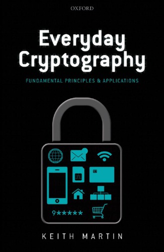 Everyday Cryptography Fundamental Principles And Applications Oxford University Press Martin