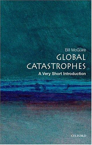 Global Catastrophes A Very Short Introduction 1st Edition Mcguire