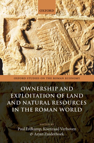 Ownership And Exploitation Of Land And Natural Resources In The Roman World Paul Erdkamp
