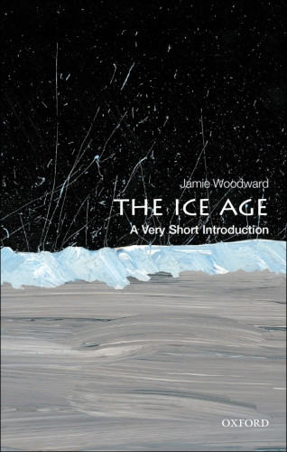 The Ice Age A Very Short Introduction 1st Edition Jamie C Woodward