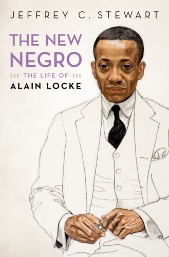 The New Negro The Life Of Alain Locke Locke Alain Stewart Jeffrey C