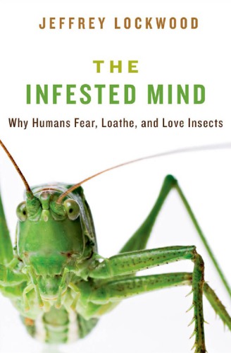 The Infested Mind Why Humans Fear Loathe And Love Insects Lockwood