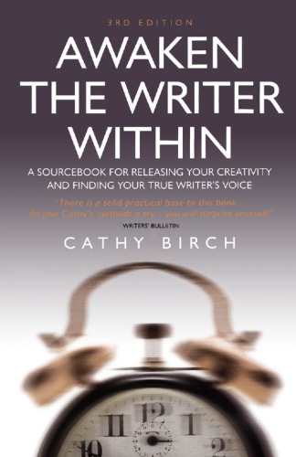 Awaken The Writer Within A Sourcebook For Releasing Your Creativity And Finding Your True Writers Voice 3rd Ed Birch