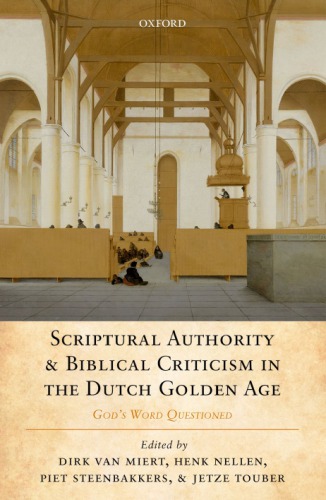 Scriptural Authority And Biblical Criticism In The Dutch Golden Age Gods Word Questioned First Edition Dirk Van Miert