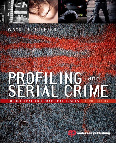 Profiling And Serial Crime Theoretical And Practical Issues Third Edition Petherick