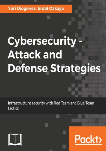 Cybersecurity Attack And Defense Strategies Infrastructure Security With Red Team Ens Blue Team Taxtics 1st Edition Yuri Diogenes