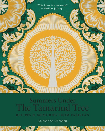 Summers Under The Tamarind Tree Recipes And Memories From Pakistan Sumayya Usmani