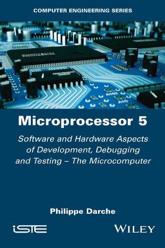 Microprocessor 5 Software And Hardware Aspects Of Development Debugging And Testing The Microcomputer 1st Edition Philippe Darche