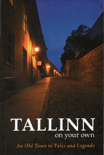 Tallinn On Your Own An Old Town In Tales And Legends 1st Edition Doris Kareva