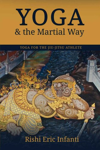 Yoga The Martial Way Yoga For The Jiujitsu Athlete Rishi Eric Infanti