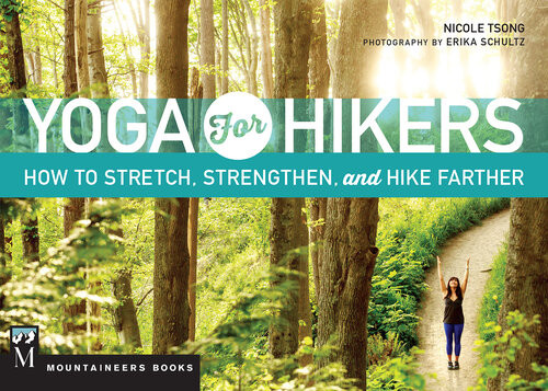 Yoga For Hikers Stretch Strengthen And Hike Farther Nicole Tsong