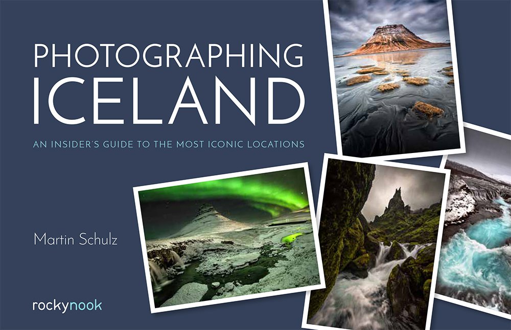 Photographing Iceland An Insiders Guide To The Most Iconic Locations Martin Schulz