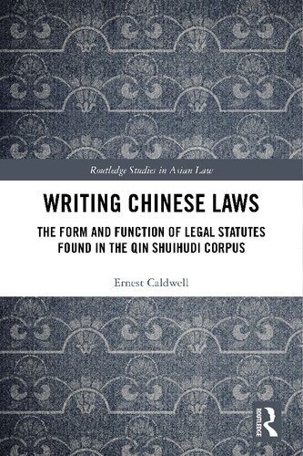 Writing Chinese Laws The Form And Function Of Legal Statutes Found In The Qin Shuihudi Corpus 1st Edition Ernest Caldwell