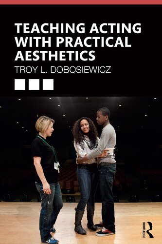 Teaching Acting With Practical Aesthetics 1st Edition Troy L Dobosiewicz