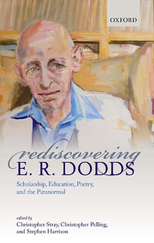 Rediscovering E R Dodds Scholarship Education Poetry And The Paranormal Christopher Stray Editor