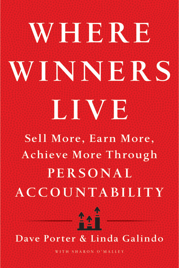 Where Winners Live Sell More Earn More Achieve More Through Personal Accountability Dave Porter Linda Galindo Sharon Omalley