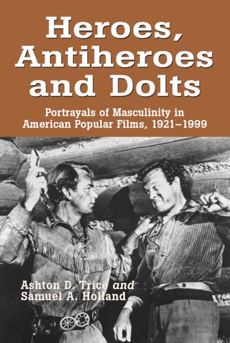 Heroes Antiheroes And Dolts Portrayals Of Masculinity In American Popular Films 19211999 Ashton D Trice And Samuel A Holland