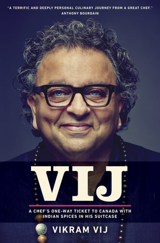 Vij A Chefs Oneway Ticket To Canada With Indian Spices In His Suitcase Vikram Vij