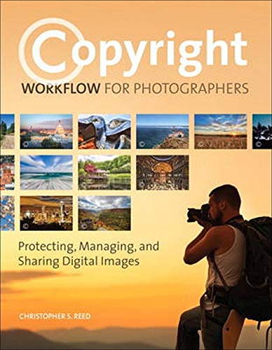 Copyright Workflow For Photographers Protecting Managing And Sharing Digital Images 1st Edition Christopher S Reed