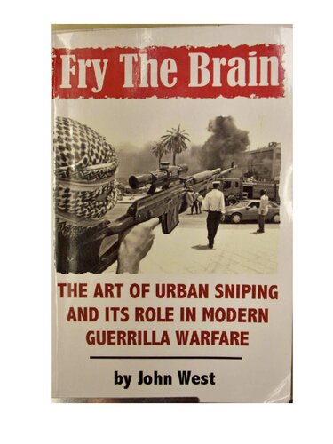 Fry The Brain The Art Of Urban Sniping And Its Role In Modern Guerrilla Warfare John West