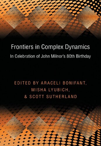 Frontiers In Complex Dynamics In Celebration Of John Milnors 80th Birthday Araceli Bonifant