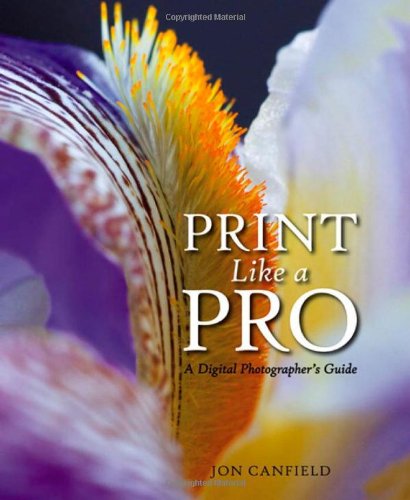 Print Like A Pro A Digital Photographers Guide 1st Edition Jon Canfield