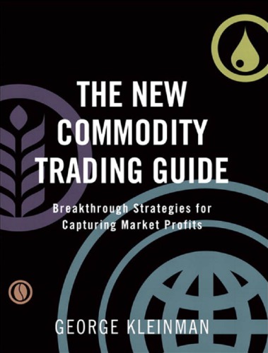 The New Commodity Trading Guide Breakthrough Strategies For Capturing Market Profits 1st Edition Kleinman