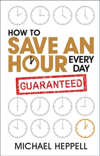 How To Save An Hour Every Day 1st Edition Safari An Oreilly Media Company Heppell