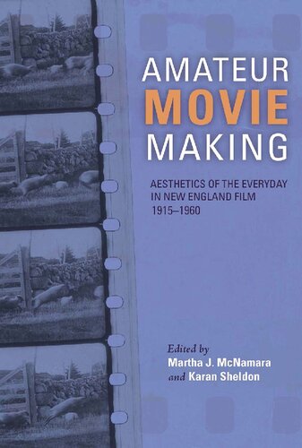 Amateur Movie Making Aesthetics Of The Everyday In New England Film 19151960 Martha J Mcnamara