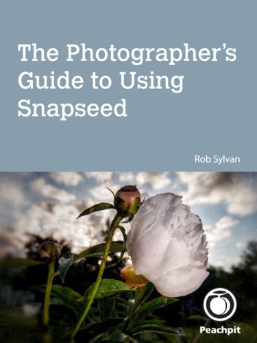 The Photographers Guide To Using Snapseed 1st Edition Rob Sylvan