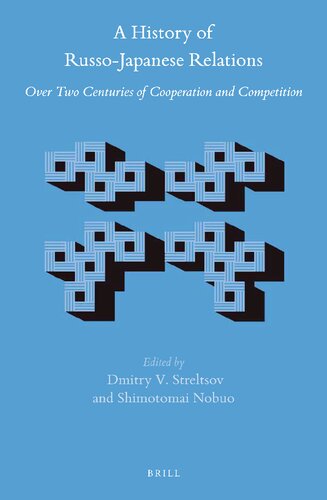 A History Of Russojapanese Relations Over Two Centuries Of Cooperation And Competition Dmitry Streltsov Nobuo Shimotomai