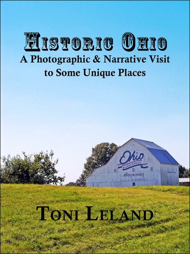 Historic Ohio A Photographic And Narrative Visit To Some Unique Places Toni Leland