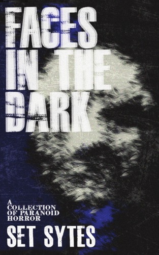 Faces In The Dark A Short Collection Of Paranoid Horror Sytes