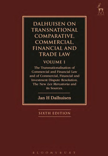 Dalhuisen On Transnational Comparative Commercial Financial And Trade Law Volume 1 The Transnationalisation Of Commercial And Financial Law And Of Commercial Financial And Investment Dispute Resolution The New Lex Mercatoria And Its Sources Sixth Edition Dalhuisen