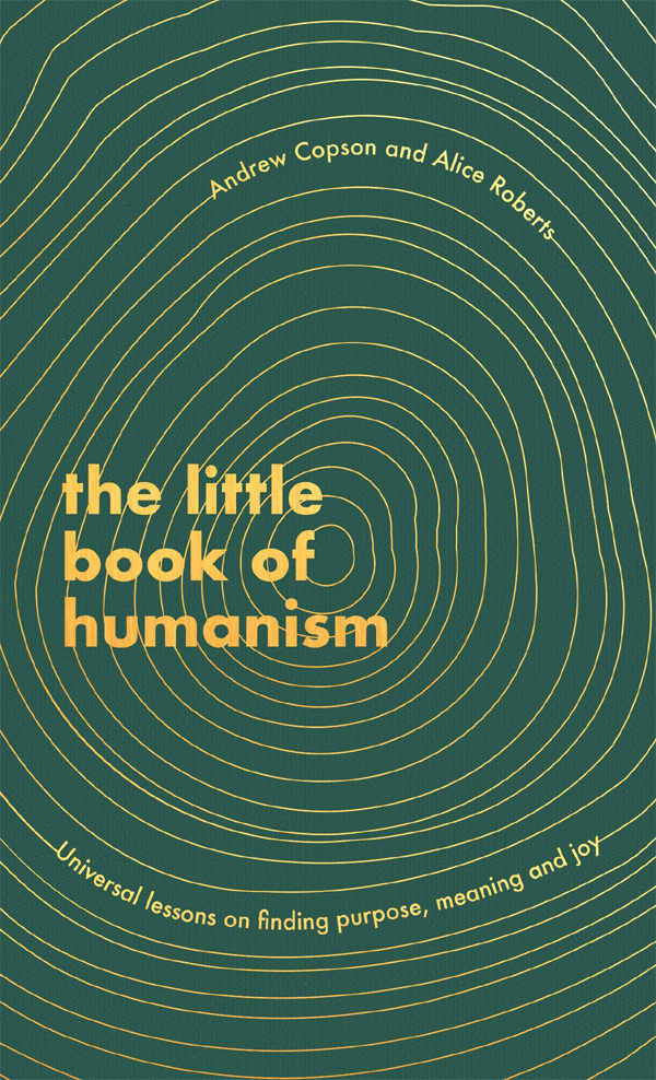 The Little Book Of Humanism Universal Lessons On Finding Purpose Meaning And Joy Andrew Copson