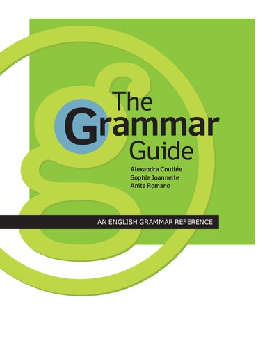 The Grammar Guide An English Grammar Reference Alexandra Coutle Anita Romano Sophie Joannette