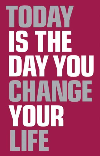 Today Is The Day You Change Your Life Harrison Elaine
