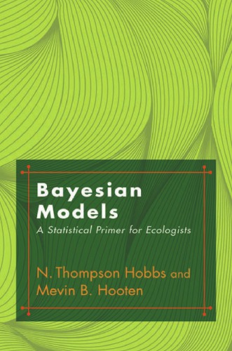 Bayesian Models A Statistical Primer For Ecologists Hobbs N Thompsonhooten