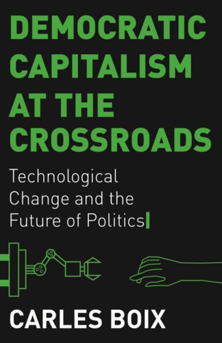 Democratic Capitalism At The Crossroads Technological Change And The Future Of Politics Boix