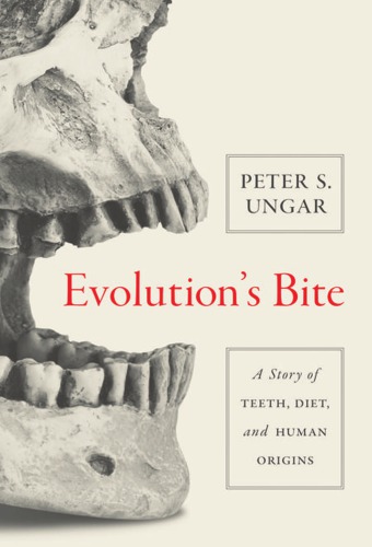 Evolutions Bite A Story Of Teeth Diet And Human Origins Ungar