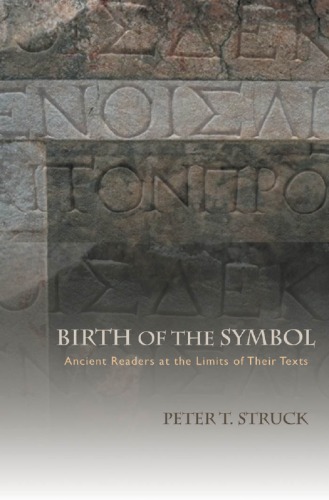 Birth Of The Symbol Ancient Readers At The Limits Of Their Texts Struck