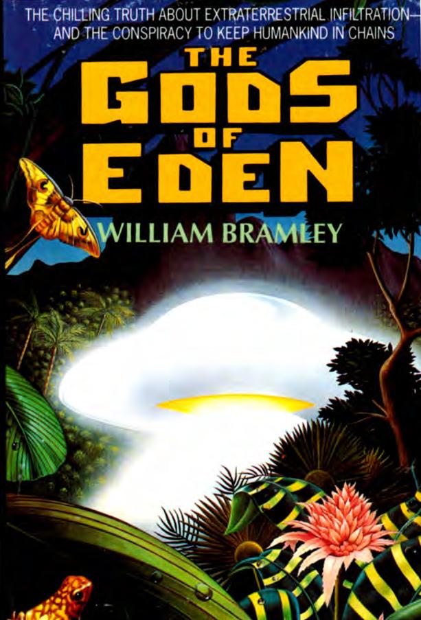 The Gods Of Eden The Chilling Truth About Extraterrestrial Infiltration And Conspiracy To Keep Humankind In Chains William Bramley